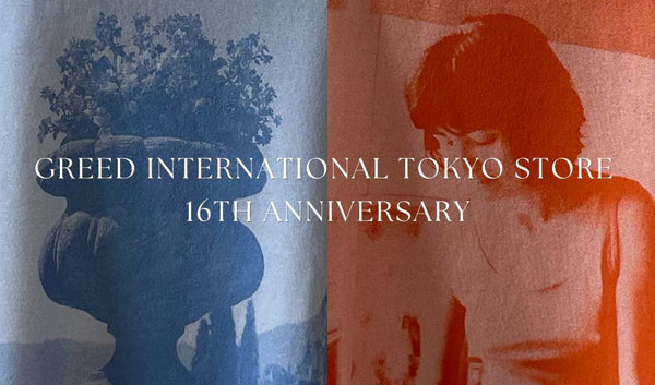 Greed International Tokyo Store 16th Anniversary