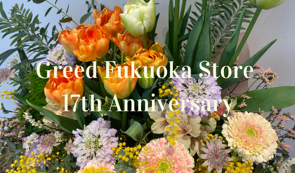 Greed International Fukuoka Store 17th Anniversary