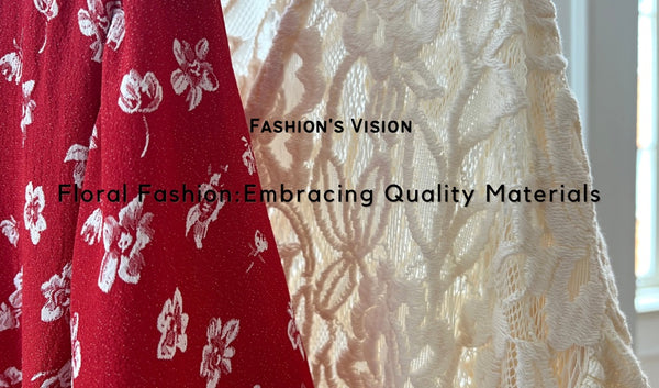 Floral Fashion: Embracing Quality Materials