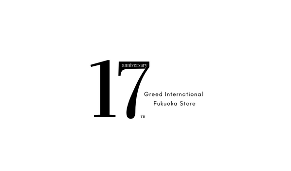 GREED FUKUOKA STORE 17TH ANNIVERSARY