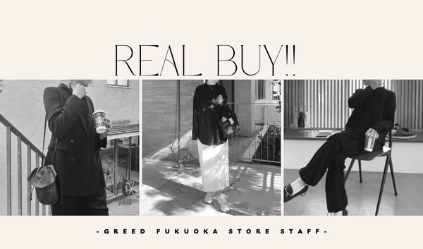 REAL BUY!! -Greed Fukuoka Store Staff-